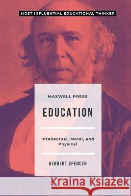 Education Intellectual, Moral, and Physical Herbert Spencer 9789355280879 Mjp Publisher