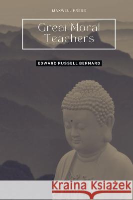 Great Moral Teachers Edward Russell Bernard 9789355280961 Mjp Publisher