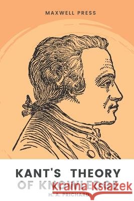 Kant\'s Theory of Knowledge H. a. Prichard 9789355281319