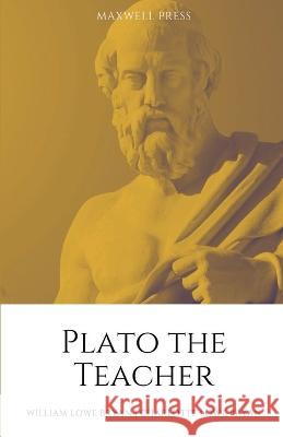 Plato the Teacher William Lowe Bryan 9789355281425 Mjp Publisher