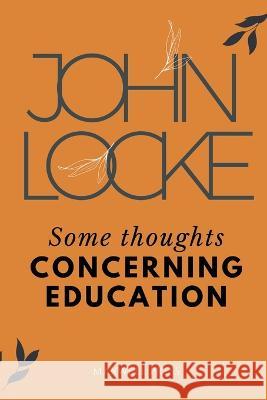 Some Thoughts CONCERNING EDUCATION John Locke 9789355281616