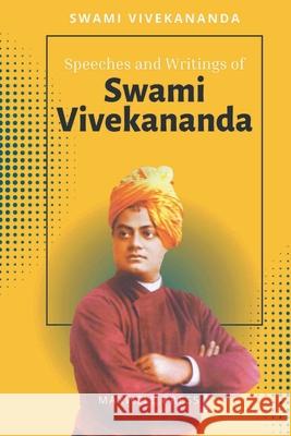 Speeches and Writings of SWAMI VIVEKANANDA Swami Vivekananda 9789355281623
