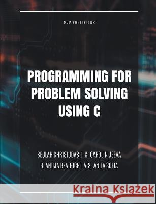 Programming for Problem Solving Using C Beulah Christudas B Anuja Beatrice S Carolin Jeeva 9789355281722