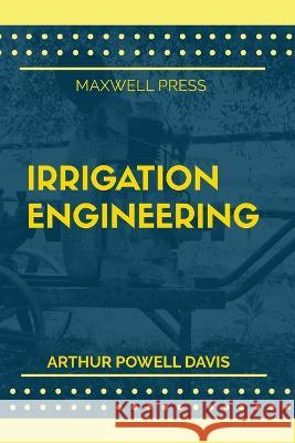 Irrigation Engineering Arthur Powell Davis   9789355282071 Mjp Publishers