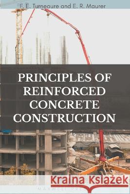Principles of Reinforced Concrete Construction F E Turneaure E R Maurer  9789355282248 Maxwell Press