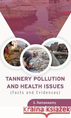 TANNERY POLLUTION AND HEALTH ISSUES (Facts and Evidences) S Ramaswamy George Sebastian  9789355282286 Mjp Publishers