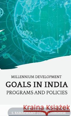 Millennium Development Goals in India Programs and Policies S Ramaswamy Clerin Varghese  9789355282309 Mjp Publishers