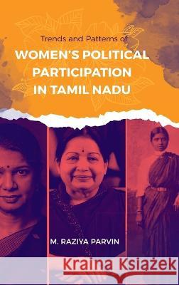 Trends and Patterns of WOMEN'S POLITICAL PARTICIPATION IN TAMIL NADU M. Raziya Parvin 9789355282316