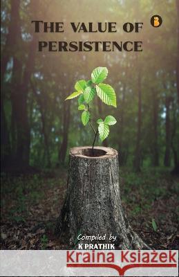 The Value Of Persistence K Prathik   9789355331199 Aelay Publish
