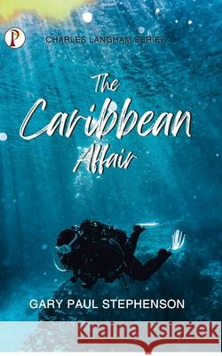 The Caribbean Affair Gary Paul Stephenson 9789355463104
