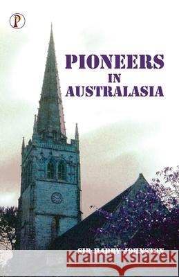 Pioneers in Australasia Harry Johnston 9789355464705