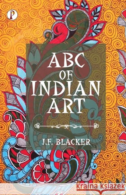 ABC of Indian Art J. F. Blacker 9789355465412 Pharos Books