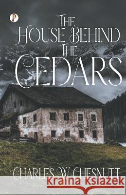 The House Behind the Cedars Charles W. Chesnutt 9789355469557 Pharos Books