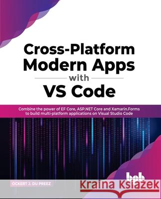 Cross-Platform Modern Apps with VS Code Ockert J. du Preez 9789355510426