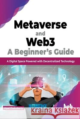 Metaverse and Web3: A Beginner\'s Guide: A Digital Space Powered with Decentralized Technology (English Edition) Utpal Chakraborty 9789355511713 Bpb Publications