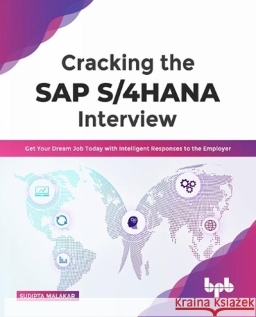 Cracking the SAP S/4hana Interview: Get Your Dream Job Today with Intelligent Responses to the Employer Sudipta Malakar 9789355512192