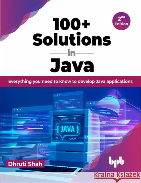 100+ Solutions in Java Dhruti Shah 9789355515711 BPB Publications