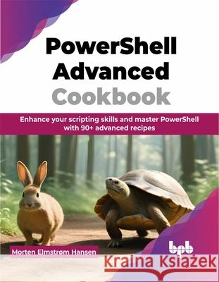 PowerShell Advanced Cookbook: Enhance your scripting skills and master PowerShell with 90+ advanced recipes (English Edition) Morten Elmstr? 9789355516732 Bpb Publications