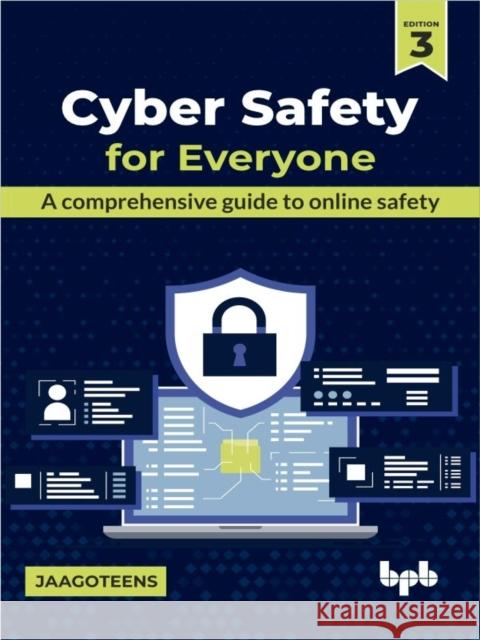 Cyber Safety for Everyone: A comprehensive guide to online safety JaagoTeens 9789355516954 BPB Publications
