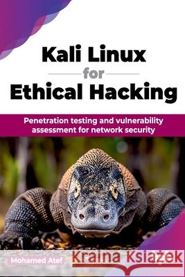 Kali Linux for Ethical Hacking: Penetration testing and vulnerability assessment for network security (English Edition) Mohamed Atef 9789355517043 Bpb Publications