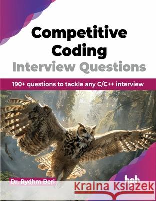 Competitive Coding Interview Questions: 190+ questions to tackle any C/C++ interview (English Edition) Rydhm Beri 9789355517616