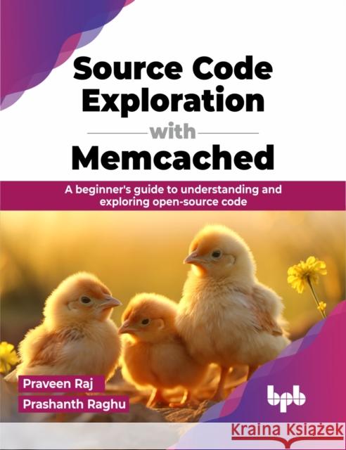 Source Code Exploration with Memcached: A beginner's guide to understanding and exploring open-source code (English Edition) Praveen Raj Prashanth Raghu 9789355518873 Bpb Publications