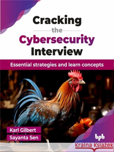 Cracking the Cybersecurity Interview: Essential strategies and learn concepts (English Edition) Karl Gilbert Sayanta Sen 9789355518941 Bpb Publications