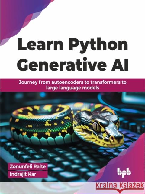 Learn Python Generative AI: Journey from autoencoders to transformers to large language models (English Edition) Zonunfeli Ralte Indrajit Kar 9789355518972