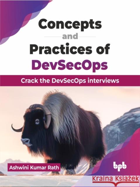 Concepts and Practices of Devsecops: Crack the Devsecops Interviews Ashwini Kuma 9789355519320 Bpb Publications