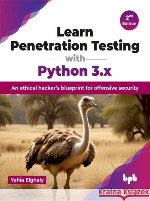 Learn Penetration Testing with Python 3.x: An ethical hacker's blueprint for offensive security - 2nd Edition Yehia Elghaly 9789355519436 Bpb Publications