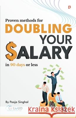 Proven Methods for Doubling your Salary in 90 days or less Pooja Singhal 9789355549631