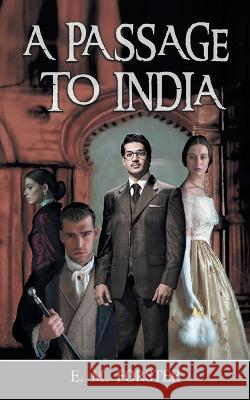 A Passage To India: Forster\'s Story of Pre-Independence India E. M. Forster 9789355562241 Edugorilla Community Pvt. Ltd.