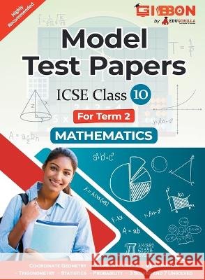 Model Test Papers For ICSE Mathematics - Class X (Term 2) MR Mohit Tripathi   9789355563354