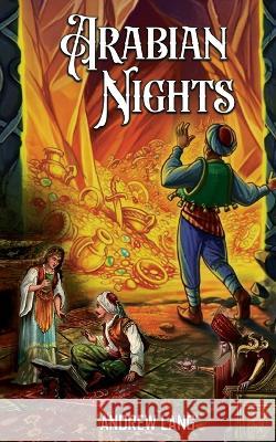 Arabian Nights: Adventure Tales of Ali Baba, Aladdin, and Sinbad Andrew Lang 9789355564580