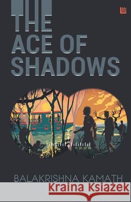 The Ace of Shadows Balakrishna Kamath 9789355592361