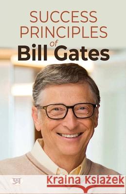 Success Principles of Bill Gates: Secrets Behind the Success of the Microsoft Billionaire Shikha Sharma 9789355627339