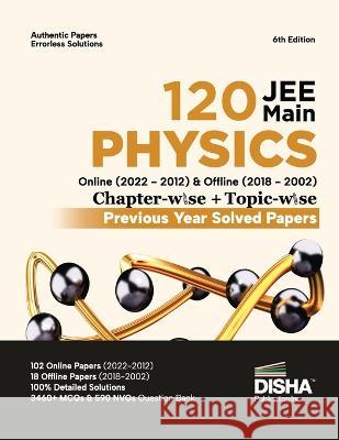 Disha 120 JEE Main Physics Online (2022 - 2012) & Offline (2018 - 2002) Chapter-wise + Topic-wise Previous Year Solved Papers 6th Edition NCERT Chapte Disha Publication 9789355641731 Disha Publication