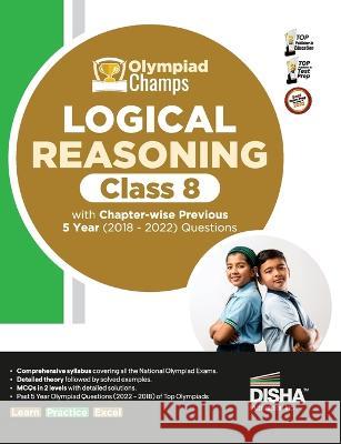 Olympiad Champs Logical Reasoning Class 8 with Chapter-Wise Previous 5 Year (2018 - 2022) Questions Complete Prep Guide with Theory, Pyqs, Past & Practice Exercise Disha Experts   9789355643995 Disha Publication
