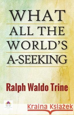 What All The World's A-Seeking Ralph Waldo Trine 9789355710383 Namaskar Books