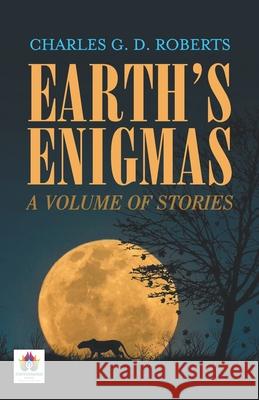 Earth's Enigmas: A Volume of Stories Charles G. D. Roberts 9789355711052 Namaskar Books