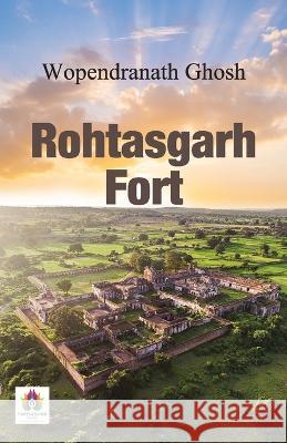 Rohtasgarh Fort Wopendranath Ghosh   9789355711243 Namaskar Books