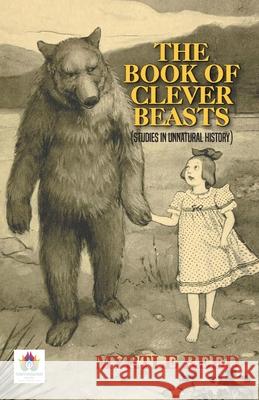 The Book of Clever Beasts (Studies in Unnatural History) Myrtle Reed 9789355712523 Namaskar Books