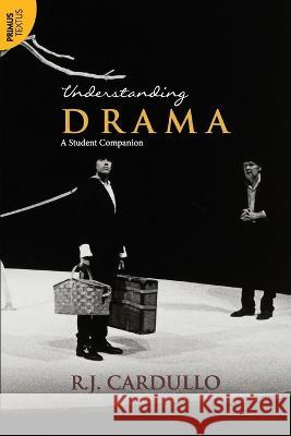 Understanding Drama: A Student Companion:: A Student Companion R J Cardullo 9789355720269 Primus Books