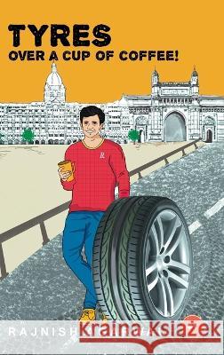 Tyres Over A Cup Of Coffee Rajnish Agarwal   9789355781383 24by7 Publishing