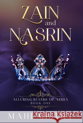 Zain and Nasrin: Steamy Marriage of Convenience Royal Romance Mahi Mistry 9789355785107 Mahi Mistry