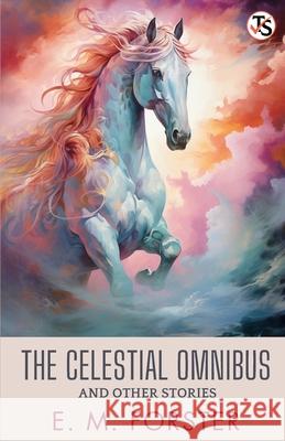 The Celestial Omnibus And Other Stories E. M. Forster 9789355842701 True Sign Publishing House Private Limited