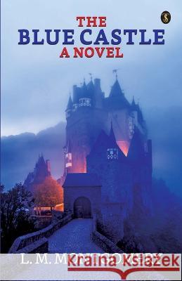 The Blue Castle: A Noval L M Montgomery   9789355847423 True Sign Publishing House