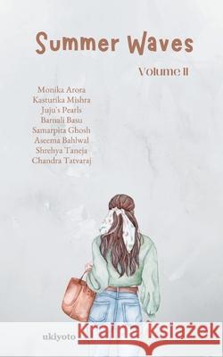 Summer Waves Volume II Monika Arora Kasturika Mishra Juju's Pearls 9789355972668 Ukiyoto Publishing