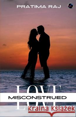 Love Misconstrued Pratima Raj 9789356054684