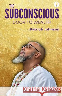 The Subconscious Door to Wealth Patrick Johnson 9789356055315